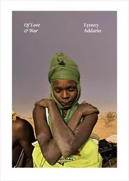 Lynsey Addario Of Love & War /anglais