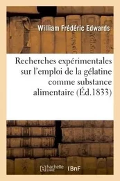 Recherches expérimentales sur l'emploi de la gélatine comme substance alimentaire