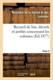 Recueil de lois, décrets et arrêtés concernant les colonies