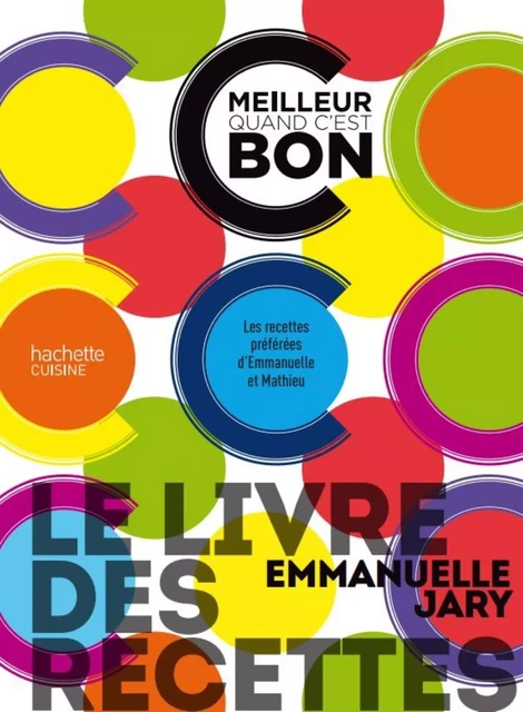 Le livre des recettes C'est meilleur quand c'est bon - Emmanuelle Jary - HACHETTE PRAT