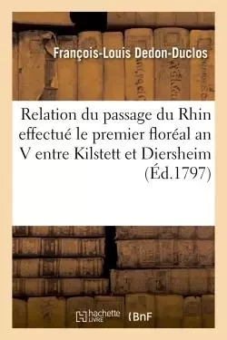 Relation du passage du Rhin effectué le premier floréal an V entre Kilstett et Diersheim - François-Louis Dedon-Duclos - HACHETTE BNF