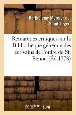 Remarques critiques sur la Bibliothèque générale des écrivains de l'ordre de St. Benoît - Barthélemy Mercier de Saint-Léger - HACHETTE BNF