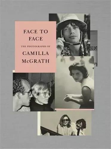 Face to Face The Photographs of Camilla McGrath /anglais -  MCGRATH CAMILLA - RANDOM HOUSE US