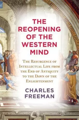 The Reopening of the Western Mind /anglais -  FREEMAN CHARLES - RANDOM HOUSE US