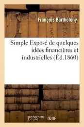 Simple Exposé de quelques idées financières et industrielles