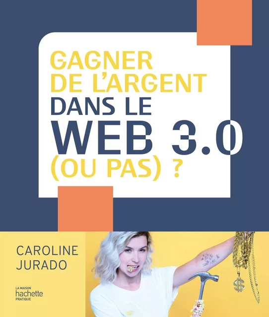 Gagner de l'argent dans le web 3.0 (ou pas) ? - Caroline Jurado - HACHETTE PRAT