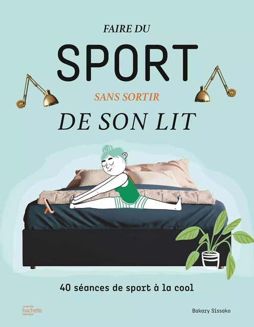 Faire du sport sans sortir de son lit - Bakary Sissako - HACHETTE PRAT