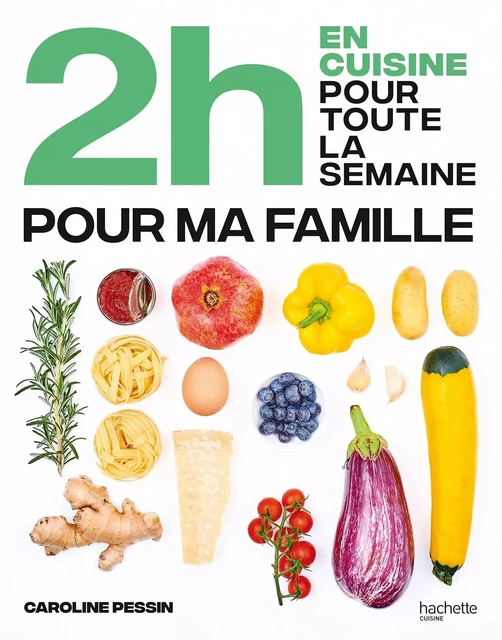 2h en cuisine pour toute la semaine pour ma famille - Caroline PESSIN - HACHETTE PRAT