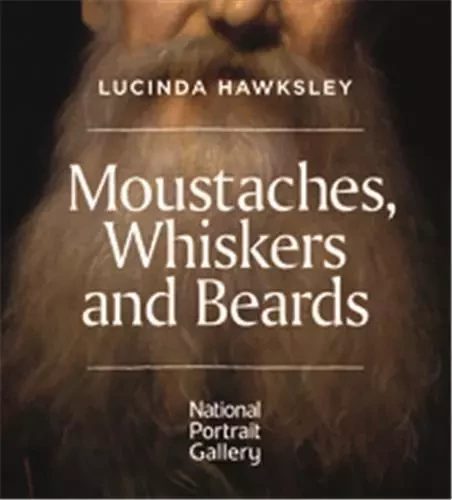 Moustaches Whiskers and Beards /anglais -  HAWKSLEY LUCINDA - NATIONAL PORTRA