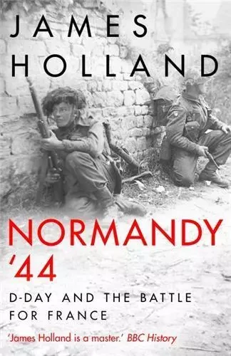 Normandy '44 D-Day and the Battle for France (B Format) /anglais -  HOLLAND JAMES - RANDOM HOUSE UK