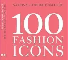 100 Fashion Icons /anglais -  - NATIONAL PORTRA