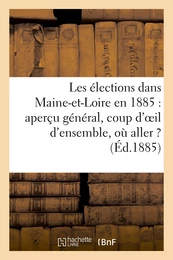 Les élections dans Maine-et-Loire en 1885 : aperçu général, coup d'oeil d'ensemble, où aller ?