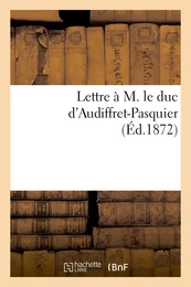 Lettre à M. le duc d'Audiffret-Pasquier (Éd.1872)