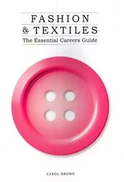 Fashion & Textiles The Essential Careers Guide /anglais