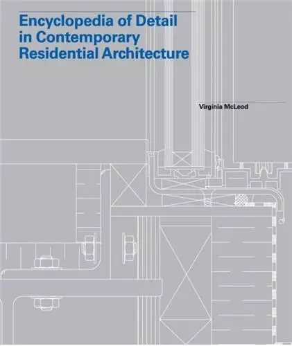 Encyclopedia of Detail in Contemporary Residential Architecture /anglais -  MCLEOD VIRGINIA - LAURENCE KING