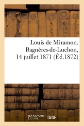 Louis de Miramon. Bagnères-de-Luchon, 14 juillet 1871