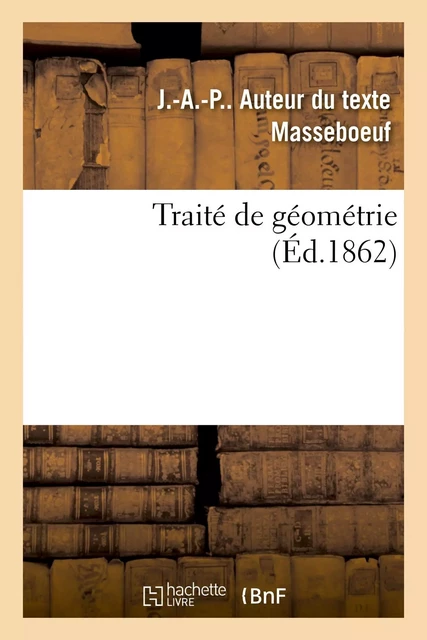 Traité de géométrie - J.-A.-P. Masseboeuf - HACHETTE BNF