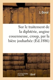 Sur le traitement de la diphtérie, angine couenneuse, croup, par la bière joubarbée