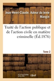 Traité de l'action publique et de l'action civile en matière criminelle. Tome 2