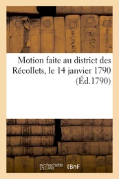 Motion faite au district des Récollets, le 14 janvier 1790, sur la situation alarmante