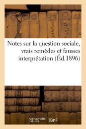 Notes sur la question sociale, vrais remèdes et fausses interprétation