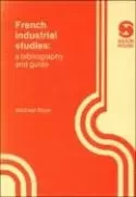 FRENCH INDUSTRIAL STUDIES. A BIBLIOGRAPHY AND GUIDE