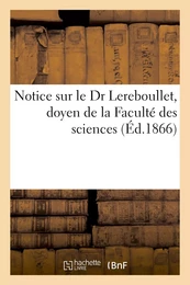 Notice sur le Dr Lereboullet, doyen de la Faculté des sciences, ancien président de la société