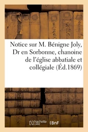 Notice sur M. Bénigne Joly, Dr en Sorbonne, chanoine de l'église abbatiale et collégiale