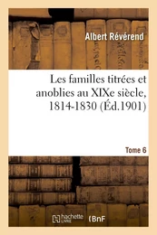 Les familles titrées et anoblies au XIXe siècle. Tome 6