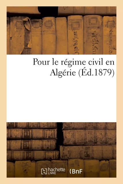 Pour le régime civil en Algérie - Ferdinand Cambon - HACHETTE BNF