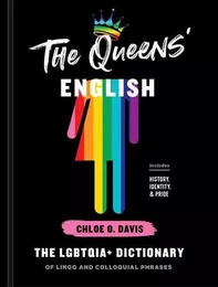 The Queens' English : The LGBTQIA+ Dictionary /anglais