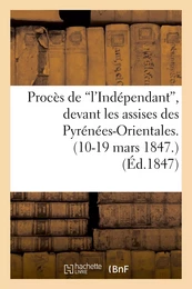 Procès de 'l'Indépendant', devant les assises des Pyrénées-Orientales. (10-19 mars 1847.)