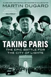 Taking Paris The Epic Battle for the City of Lights /anglais