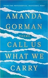 Amanda Gorman Call Us What We Carry /anglais