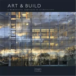 Art & Build A Humanistic Approach to Architecture /anglais