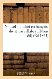 Nouvel alphabet en français, divisé par syllabes . Nouvelle édition