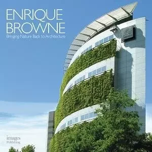 Enrique Browne Bringing Nature Back to Architecture /anglais -  BROWNE ENRIQUE - IMAGES PUBLISHI