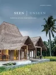 Seen Unseen Embracing Natural Home Design in Bali /anglais