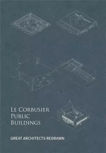 Great Architects Redrawn : Le Corbusier Public Buildings /anglais -  FEI YU - IMAGES PUBLISHI