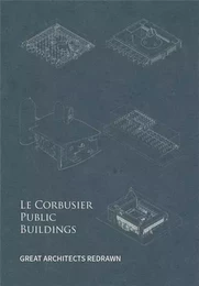 Great Architects Redrawn : Le Corbusier Public Buildings /anglais