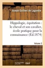 Hippologie, équitation : le cheval et son cavalier, école pratique pour la connaissance, Volume 2