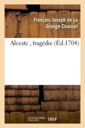 Alceste , tragédie.