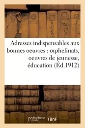 Adresses indispensables à toutes les personnes s'intéressant aux bonnes oeuvres :