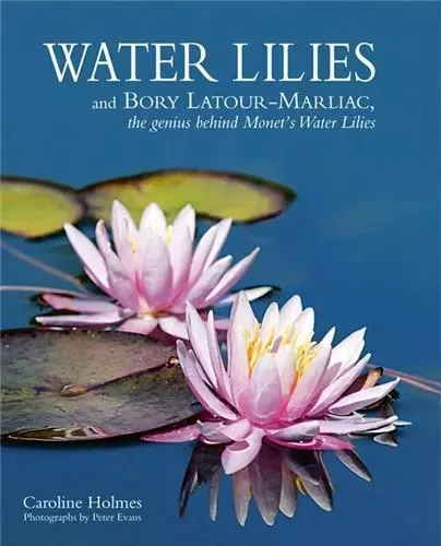 Water Lilies and Bory Latour-Marliac /anglais -  HOLMES CAROLINE - ACC ART BOOKS