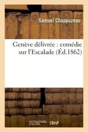 Genève délivrée : comédie sur l'Escalade