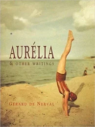 GErard de Nerval Aurelia & Other Writings /anglais