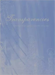 Transparencies : Contemporary Art & a History of Glass /anglais