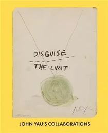 Disguise the Limit: John Yau s Collaborations /anglais