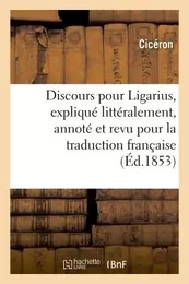 Discours pour Ligarius, expliqué littéralement, annoté et revu pour la traduction française