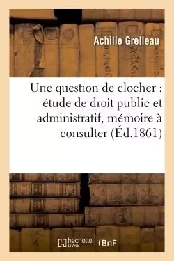 Une question de clocher : étude de droit public et administratif, mémoire à consulter -  Grelleau - HACHETTE BNF